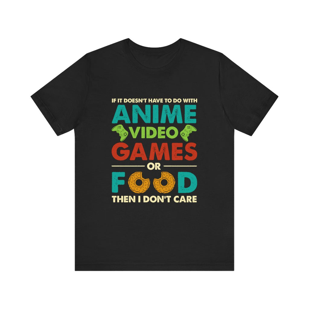 Anime Gift - Anime Video Games or Food Funny Gamer and Foodie Shirt
