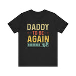 Daddy Gift - Daddy To Be Again Funny Pregnancy Announcement Shirt