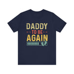 Daddy Gift - Daddy To Be Again Funny Pregnancy Announcement Shirt