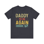 Daddy Gift - Daddy To Be Again Funny Pregnancy Announcement Shirt