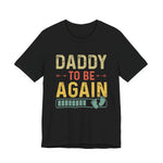 Daddy Gift - Daddy To Be Again Funny Pregnancy Announcement Shirt