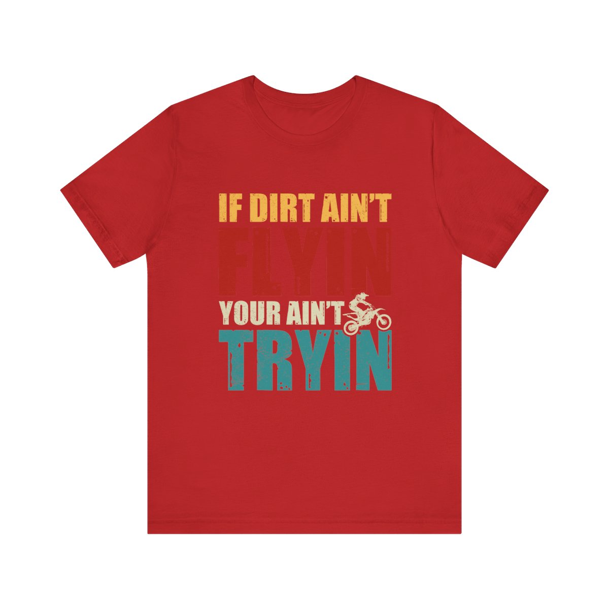 Dirt Bike Gift - If Dirt Ain't Flyin You Ain't Tryin Funny Moto Shirt