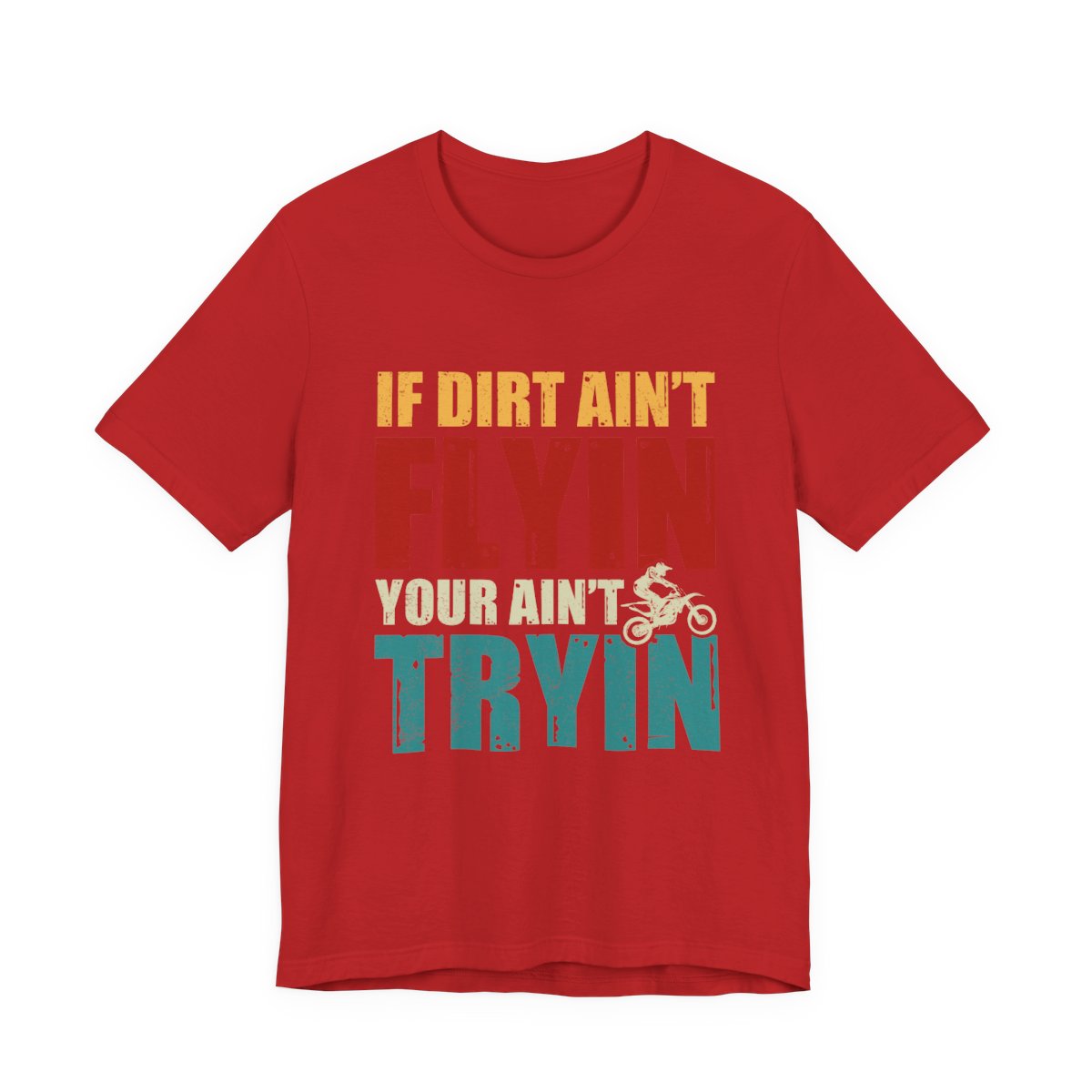 Dirt Bike Gift - If Dirt Ain't Flyin You Ain't Tryin Funny Moto Shirt