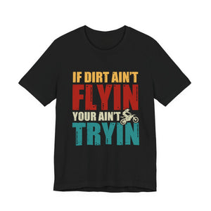 Dirt Bike Gift - If Dirt Ain't Flyin You Ain't Tryin Funny Moto Shirt