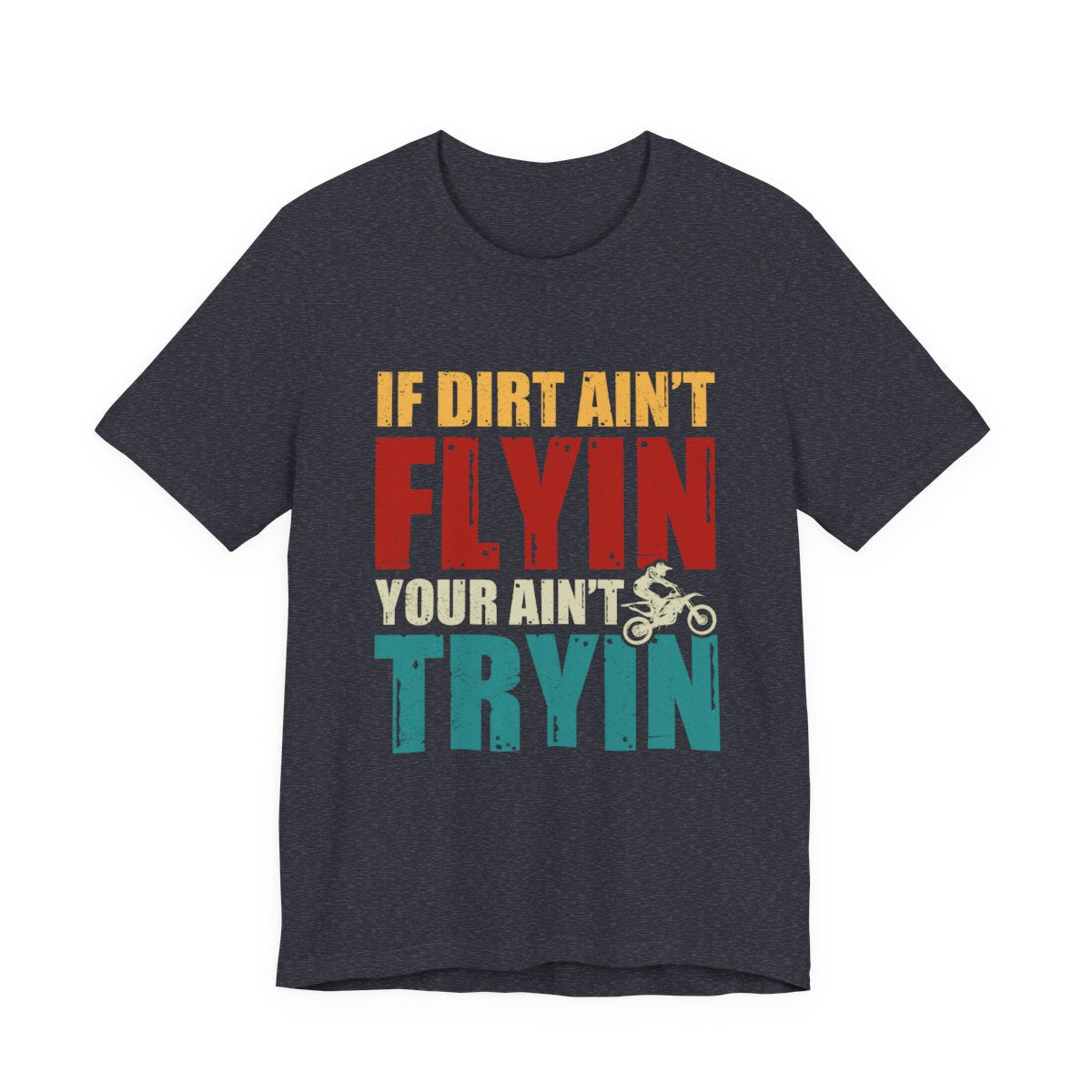 Dirt Bike Gift - If Dirt Ain't Flyin You Ain't Tryin Funny Moto Shirt