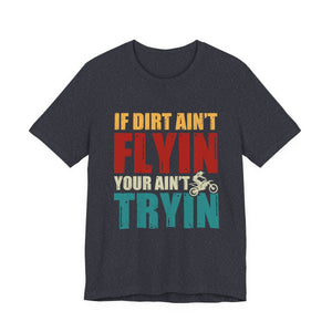 Dirt Bike Gift - If Dirt Ain't Flyin You Ain't Tryin Funny Moto Shirt