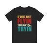 Dirt Bike Gift - If Dirt Ain't Flyin You Ain't Tryin Funny Moto Shirt