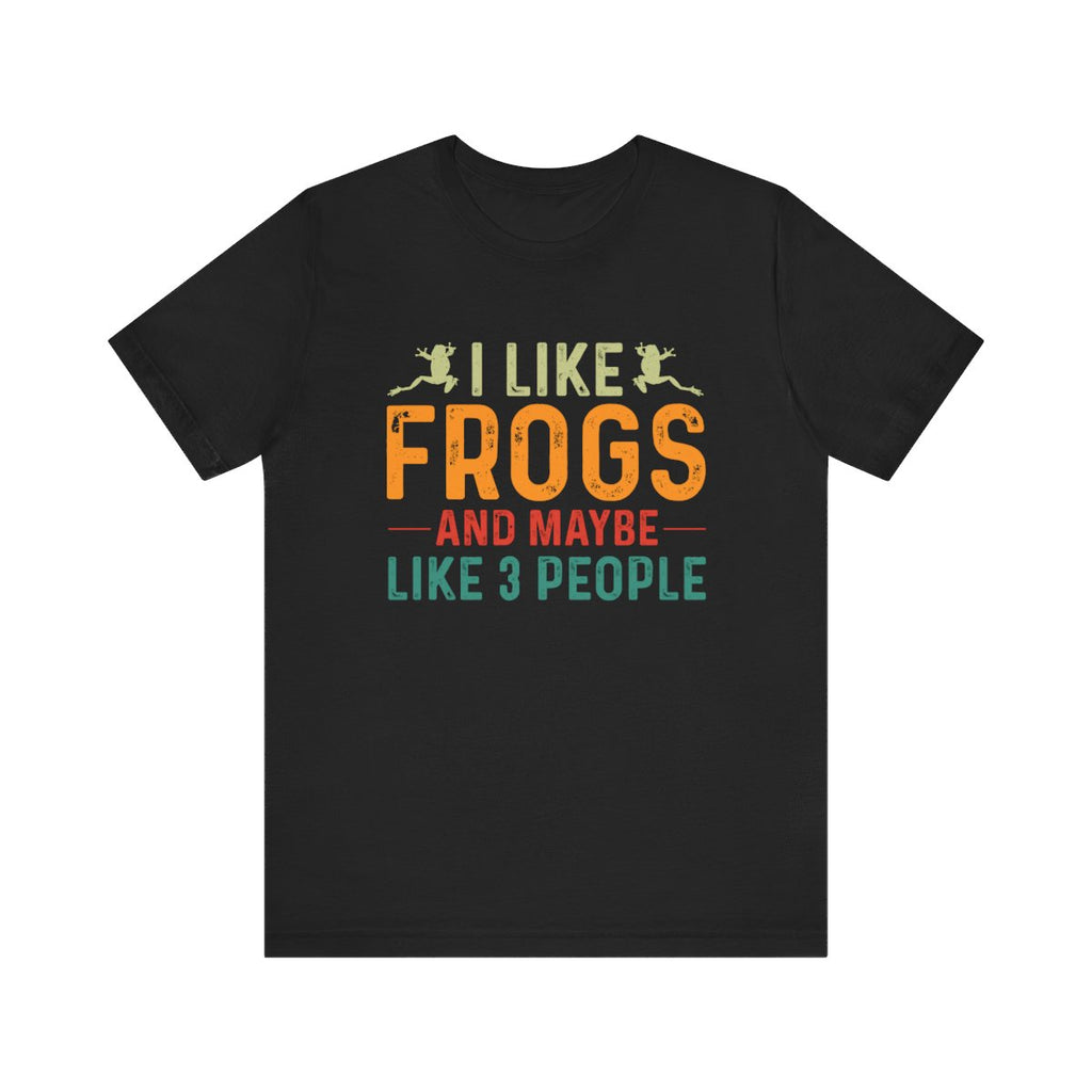 Frog Lover Gift - I Like Frogs and Maybe Like 3 People Funny Saying Shirt