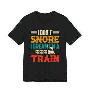 Train Lover Gift - I Don't Snore I Dream I'm a Train Funny Design