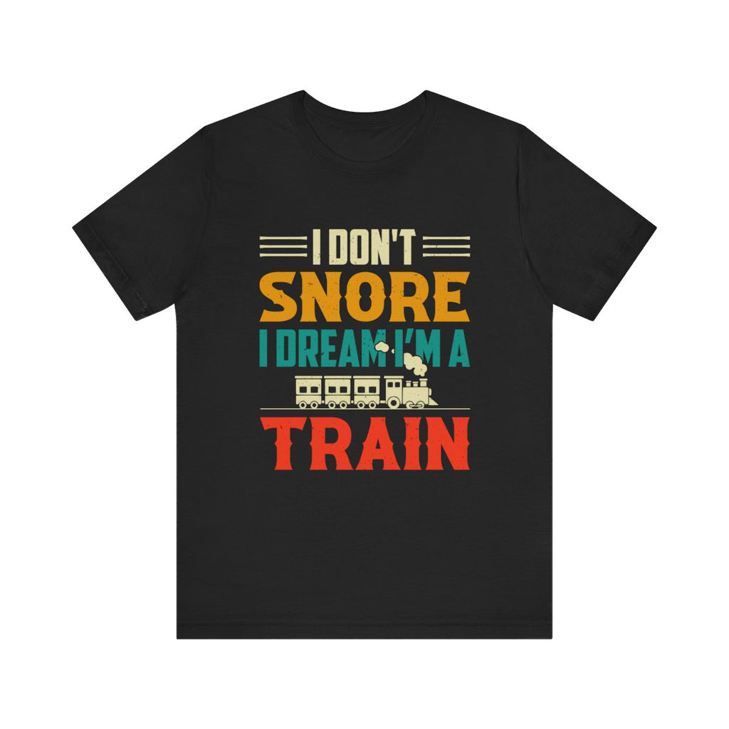 Train Lover Gift - I Don't Snore I Dream I'm a Train Funny Design
