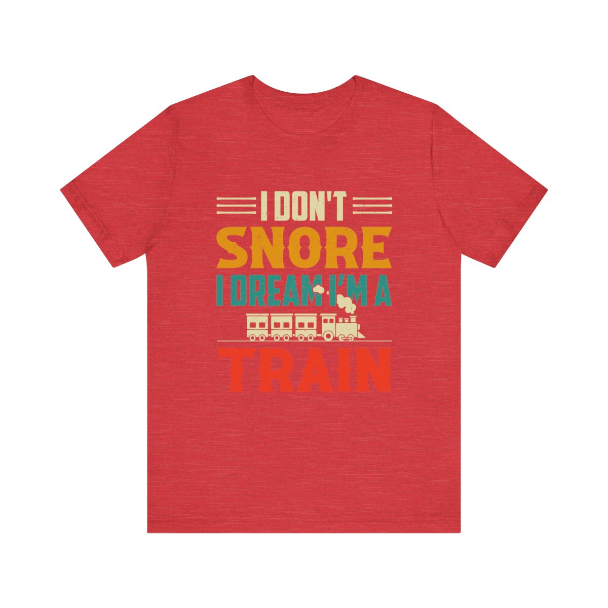 Train Lover Gift - I Don't Snore I Dream I'm a Train Funny Design