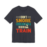 Train Lover Gift - I Don't Snore I Dream I'm a Train Funny Design