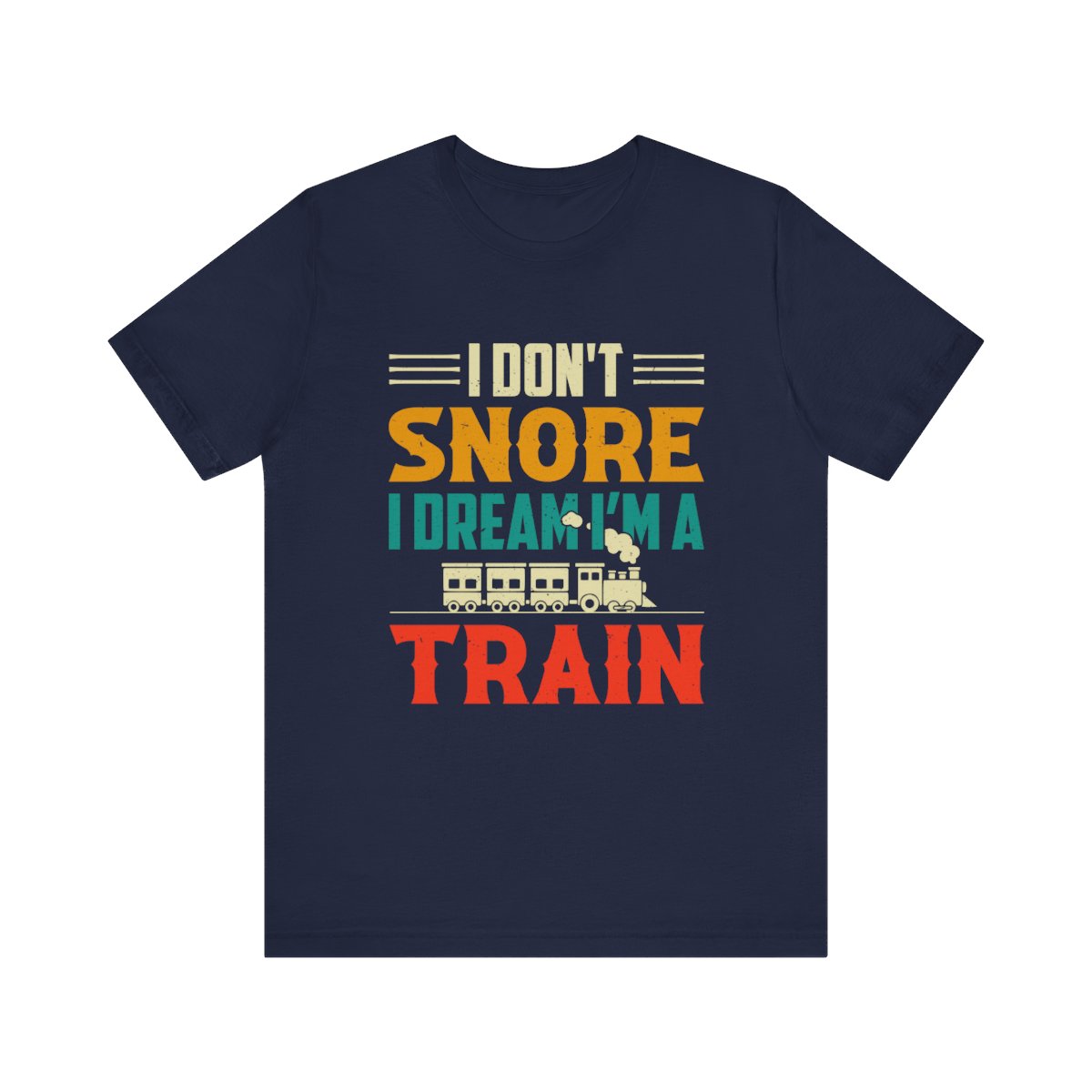 Train Lover Gift - I Don't Snore I Dream I'm a Train Funny Design