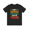 Train Lover Gift - I Don't Snore I Dream I'm a Train Funny Design